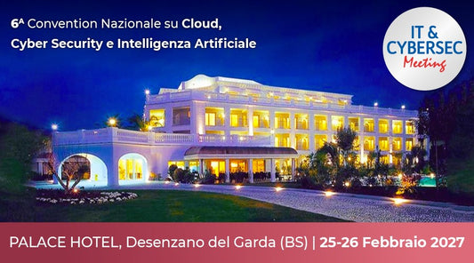 IT & CYBERSEC Meeting 2027 – Palace Hotel, Desenzano del Garda, 25-26 febbraio 2027